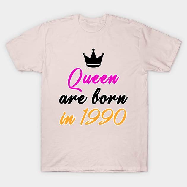 Queen are born in 1990 T-Shirt by MBRK-Store